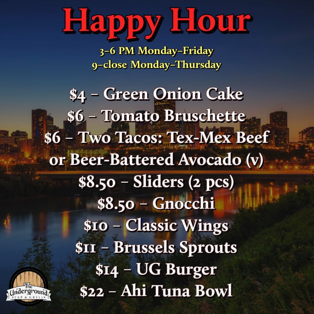 Happy Hour Monday to Friday from 3 to 6 pm and Monday to thursday from 9pm to Close.